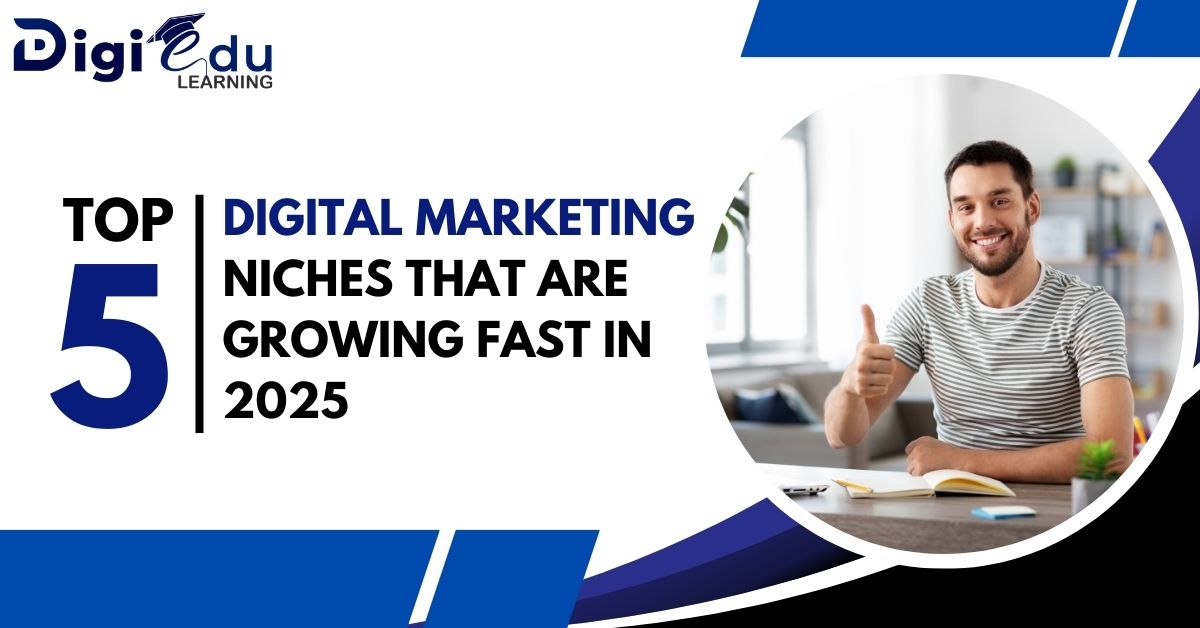 Top 5 Digital Marketing Niches That Are Growing Fast in 2025