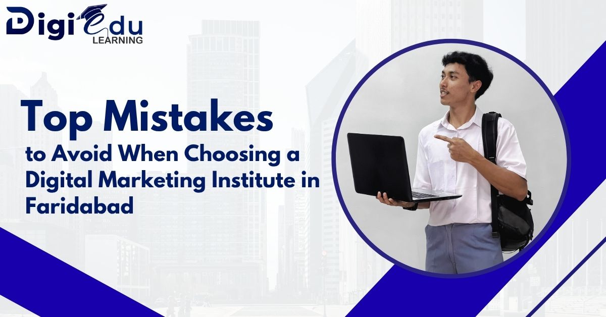 Top Mistakes to Avoid When Choosing a Digital Marketing Institute in Faridabad
