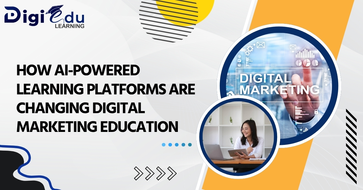 How AI-Powered Learning Platforms Are Changing Digital Marketing Education